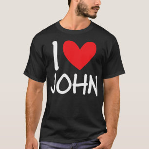 I Love John Name Personalized Men Guy BFF Friend T-Shirt