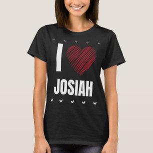 I Love JOSIAH First Name Cool Heart Funny Personal T-Shirt