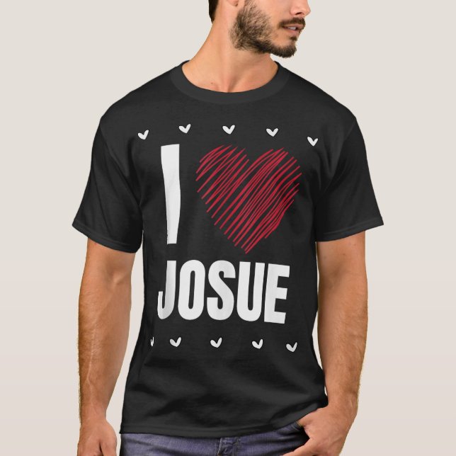 I Love JOSUE First Name Cool Heart├é┬áFunny Person T-Shirt (Front)