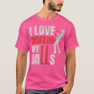 I Love Juggling My Balls Funny Circus Humour Juggl T-Shirt
