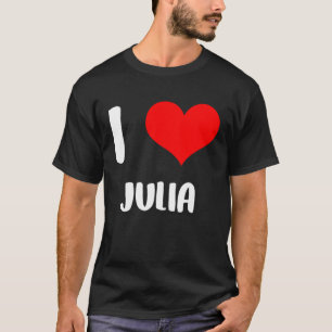 I love JULIA my valentine sorry ladies guys heart T-Shirt