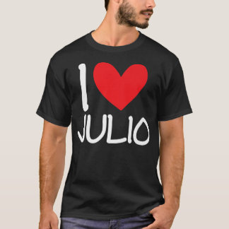 I Love Julio Name Personalised Men Guy BFF Friend  T-Shirt