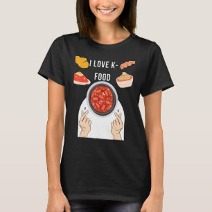 I Love K-Food Korean Food Lover Perfect For Gifts T-Shirt