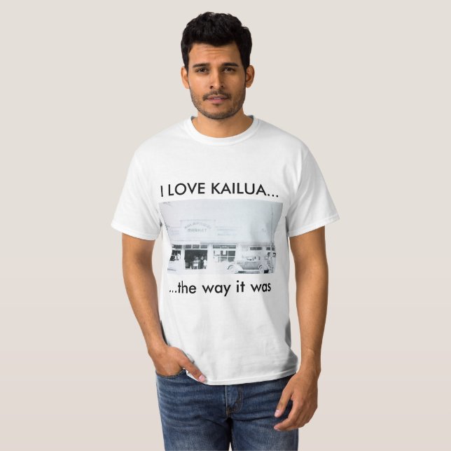 I LOVE KAILUA... the way it was T-Shirt (Front Full)