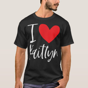I Love Kaitlyn Name Personalized Girl Woman BFF Fr T-Shirt