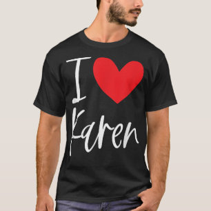 I Love Karen Name Personalized Girl Woman BFF Frie T-Shirt