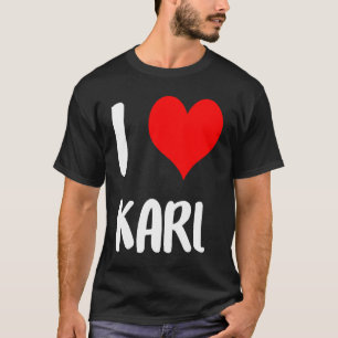 I love KARL valentine sorry ladies guys heart belo T-Shirt