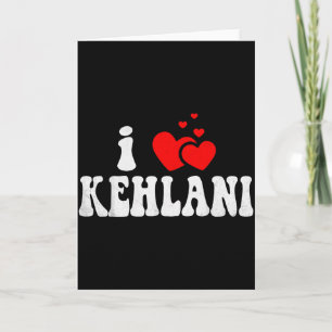 I Love Kehlani Funny Valentines Day Heart Love Wom Card