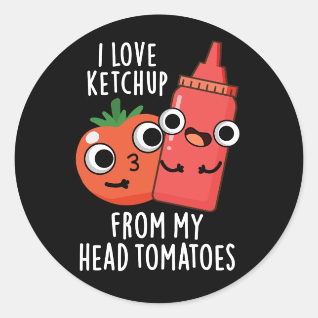 I Love Ketchup From My Head Tomatoes Dark BG Classic Round Sticker (Front)