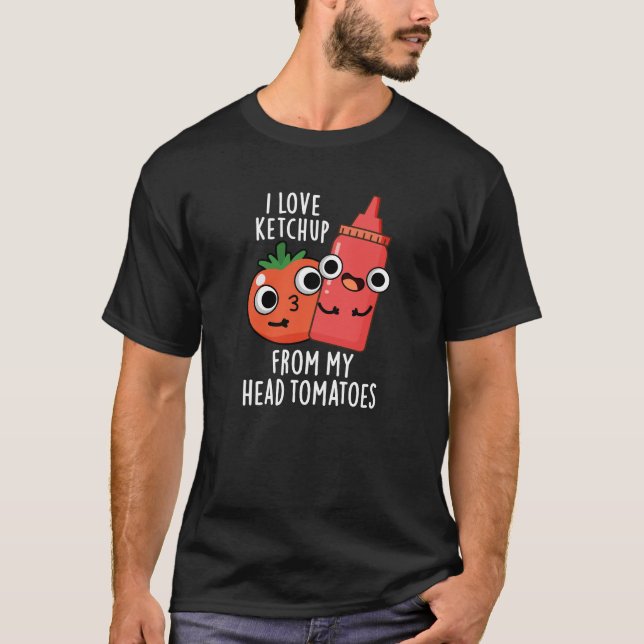 I Love Ketchup From My Head Tomatoes Dark BG T-Shirt (Front)
