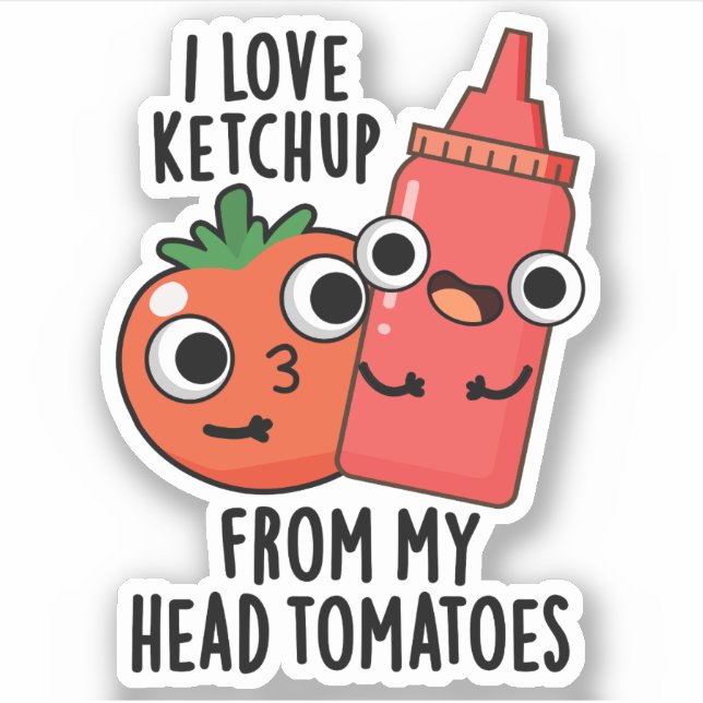 I Love Ketchup From My Head Tomatoes Food Pun (Front)