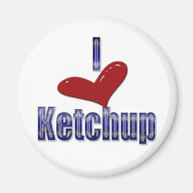 I love Ketchup Funny LOL Design Magnet (Front)