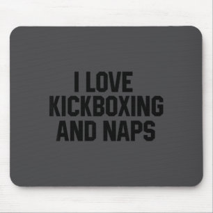 I Love Kickboxing And Naps Shirt Funny Kickbox Say Mouse Mat