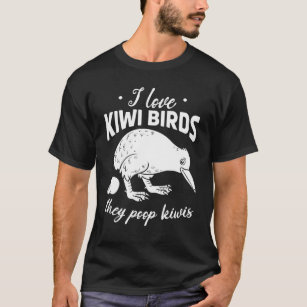 I Love Kiwi Birds They Poop Kiwis New Zealand Kiwi T-Shirt