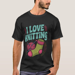 I Love Knitting Yarn Needles Sock T-Shirt