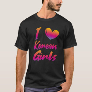 I Love Korean Girls   T-Shirt