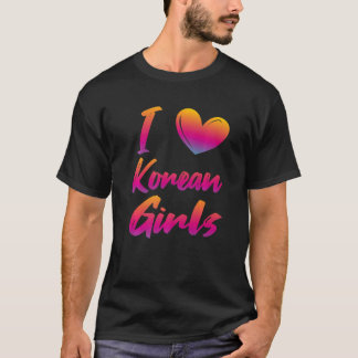 I Love Korean Girls   T-Shirt