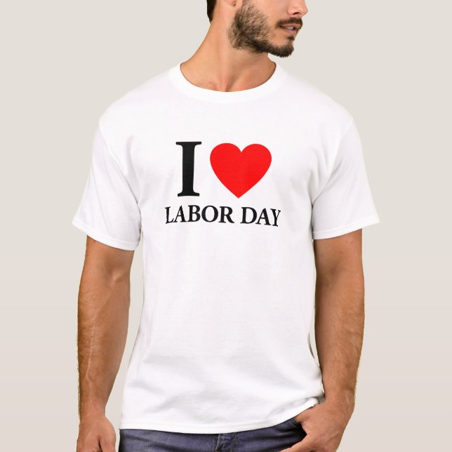 I Love Labour Day T-Shirt (Front)