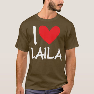 I Love Laila Name Personalised Girl Woman BFF Frie T-Shirt