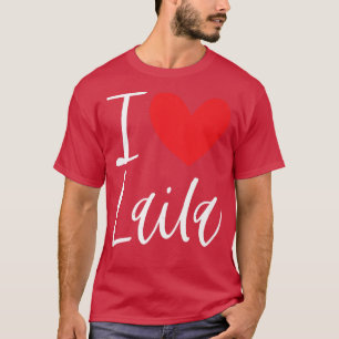 I Love Laila Name Personalized Girl Woman BFF Frie T-Shirt