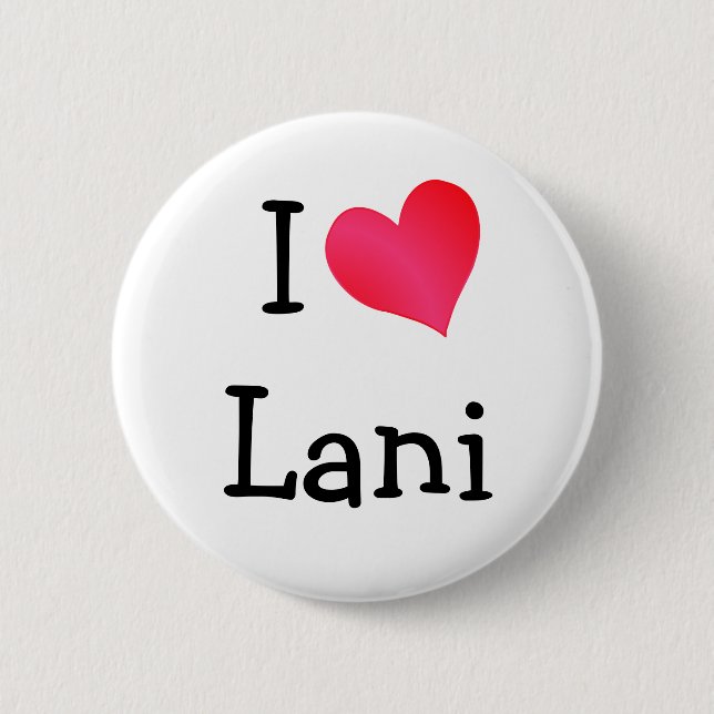 I Love Lani 6 Cm Round Badge (Front)