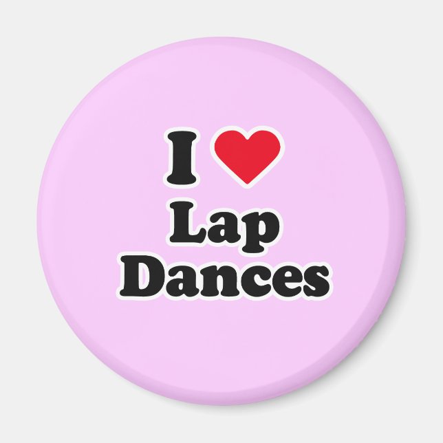 I love lap dances magnet (Front)