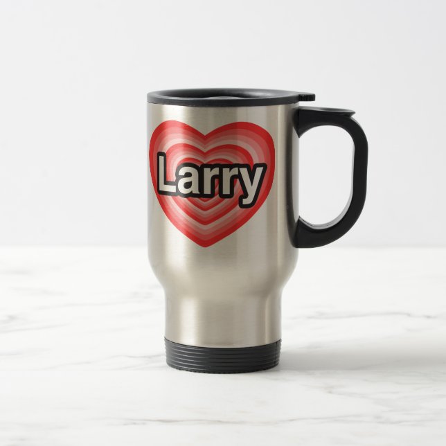 I love Larry. I love you Larry. Heart Travel Mug (Right)