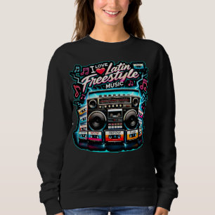 I Love Latin Freestyle Music  Sweatshirt