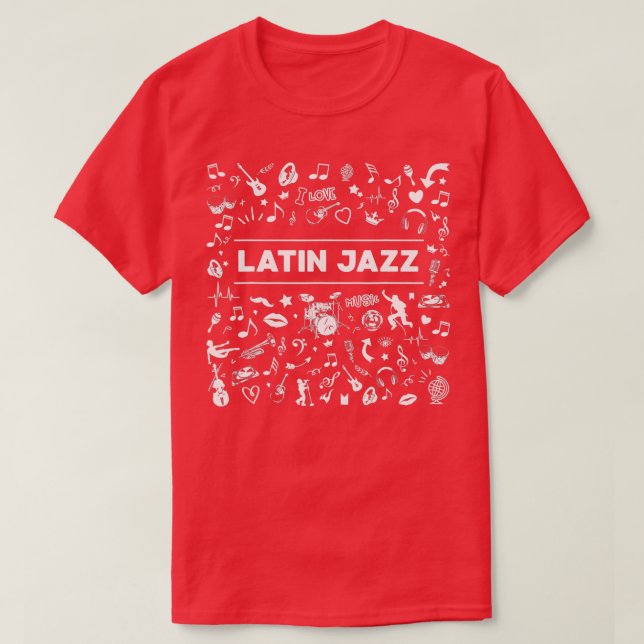 I Love Latin Jazz Music   Latin Music  T-Shirt (Design Front)
