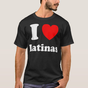 I Love Latinas Shirt I Heart Latinas  