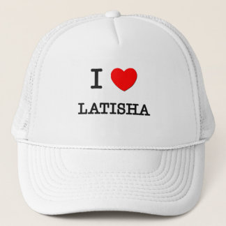 I Love Latisha Trucker Hat