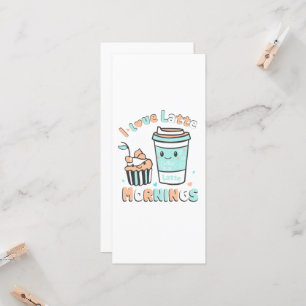 I Love Latte Mornings  Card