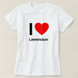 i love lawrencium T-Shirt