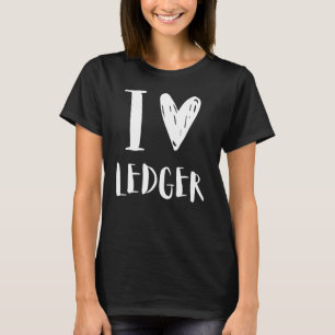 I Love LEDGER Boyfriend Funny and Cute Birthday Fa T-Shirt
