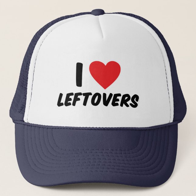 I Love Leftovers Trucker Hat (Front)