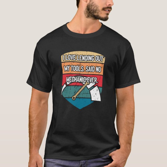 I Love Lending Out My Tools Car Mechanic Auto Car  T-Shirt (Front)