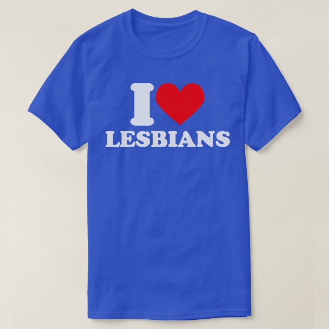I love Lesbians  I heart Lesbians  T-Shirt (Design Front)
