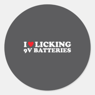 I Love Licking 9v Batteries Funny Quote Classic Round Sticker