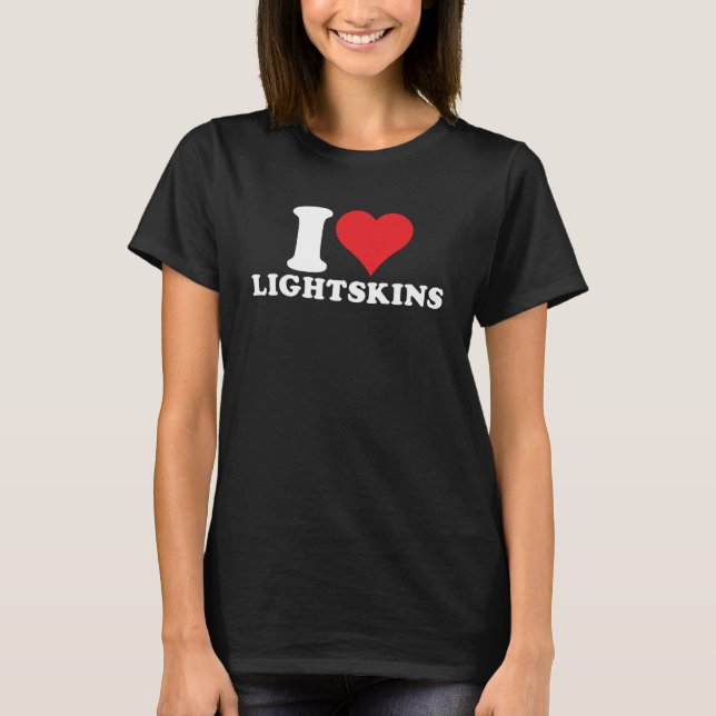 I Love Lightskins I Heart Lightskins  1 T-Shirt (Front)