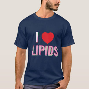 I love lipids T-Shirt