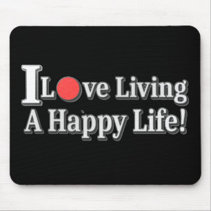 "I Love Living A Happy Life!" design. Buy Now Mouse Mat