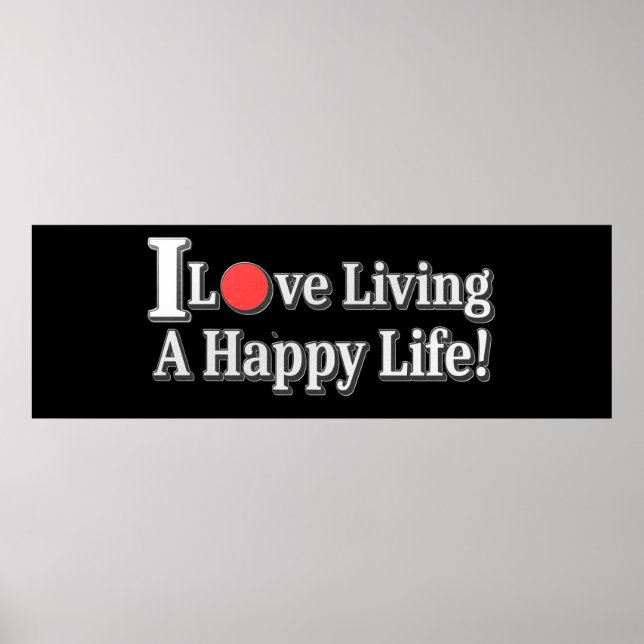 "I Love Living A Happy Life!" design. Buy Now Poster (Front)