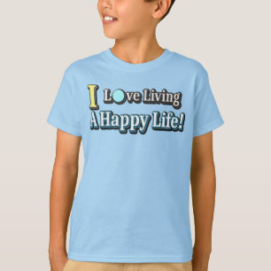 "I Love Living A Happy Life" Design. Buy Now T-Shirt