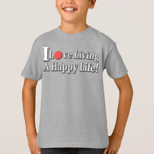 "I Love Living A Happy Life!" design. Buy Now T-Shirt
