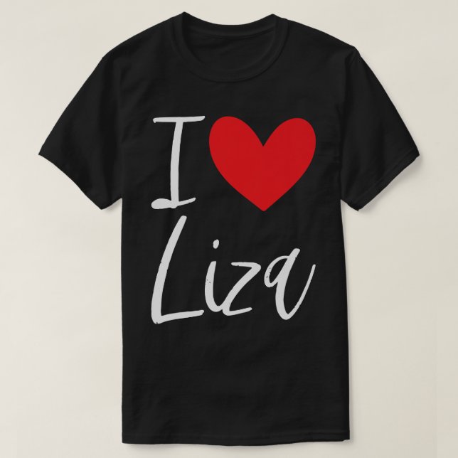 I Love Liza Name Personalized Girl Woman Bff Frien T-Shirt (Design Front)