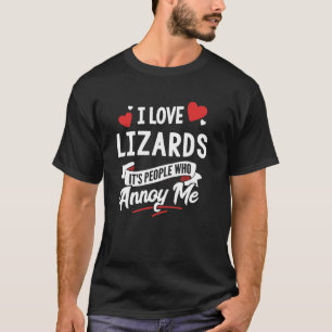 I Love Lizards Graphic - It's People Who Annoy Me! T-Shirt