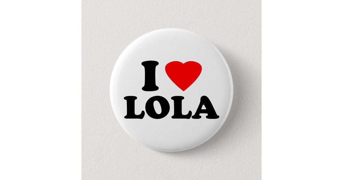I Love Lola 6 Cm Round Badge | Zazzle.co.uk