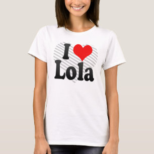 I love Lola T-Shirt