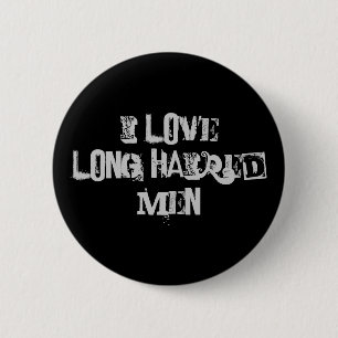 I love long haired men 6 cm round badge
