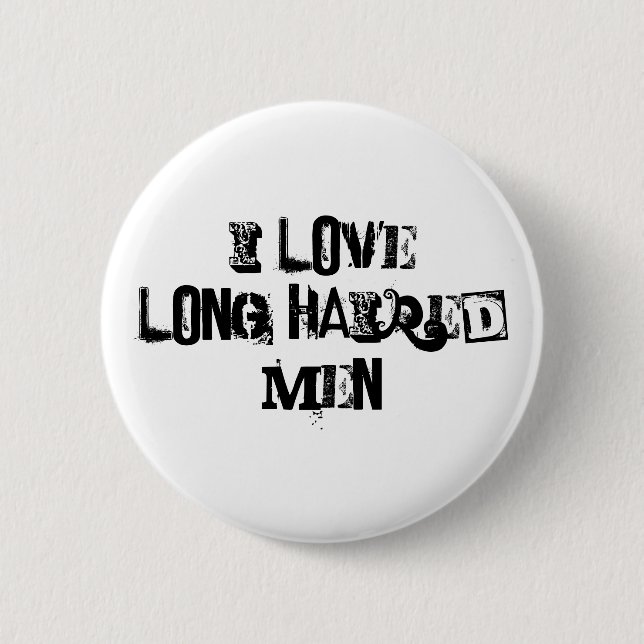 I love long haired men funny 6 cm round badge (Front)